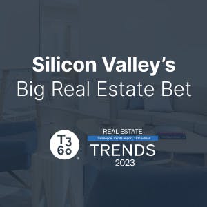 2023 Trends Report: Silicon Valley's Big Real Estate Bet