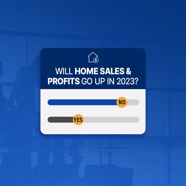 Poll asking will home sales and profits go up in 2023? Answer leaning towards no. 