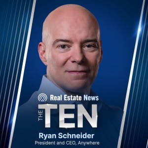 "The Ten" Ryan Schneider, President and CEO, Anywhere