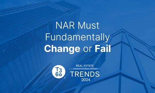 T3 Sixty Trends 2024 - NAR Must Fundamentally Change or Fail